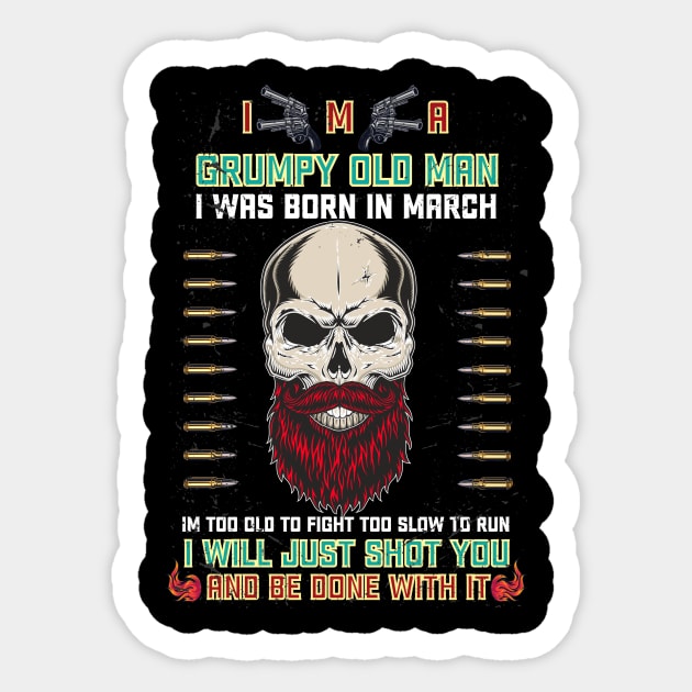 i'm a grumpy old man i was born in March birthday funny gift idea for grandpa T-Shirt Sticker by Medtif